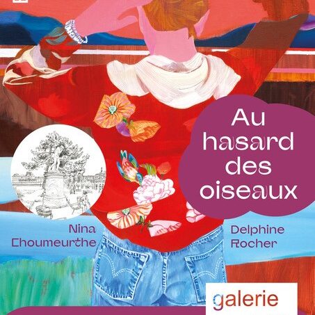 Au hasard des oiseaux : Delphine Rocher, Nina Choumeurthe